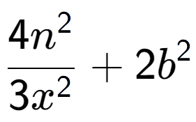 A LaTex expression showing \frac{{4n to the power of 2 }}{{3x to the power of 2 }} + 2b to the power of 2