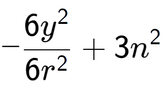 A LaTex expression showing -\frac{{6y to the power of 2 }}{{6r to the power of 2 }} + 3n to the power of 2