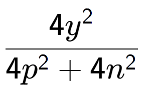 A LaTex expression showing \frac{{4y to the power of 2 }}{{4p to the power of 2 + 4n to the power of 2 }}