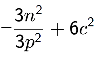 A LaTex expression showing -\frac{{3n to the power of 2 }}{{3p to the power of 2 }} + 6c to the power of 2