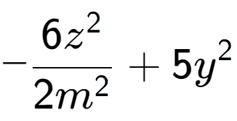 A LaTex expression showing -\frac{{6z to the power of 2 }}{{2m to the power of 2 }} + 5y to the power of 2