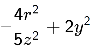 A LaTex expression showing -\frac{{4r to the power of 2 }}{{5z to the power of 2 }} + 2y to the power of 2