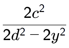 A LaTex expression showing \frac{{2c to the power of 2 }}{{2d to the power of 2 - 2y to the power of 2 }}