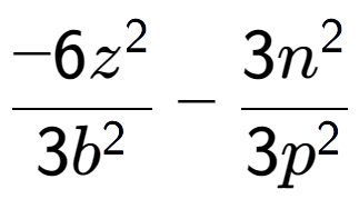 A LaTex expression showing \frac{{-6z to the power of 2 }}{{3b to the power of 2 }} - \frac{{3n to the power of 2 }}{{3p to the power of 2 }}