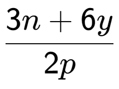 A LaTex expression showing \frac{{3n + 6y}}{{2p}}