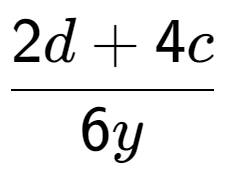 A LaTex expression showing \frac{{2d + 4c}}{{6y}}