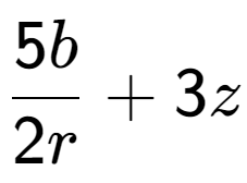 A LaTex expression showing \frac{{5b}}{{2r}} + 3z