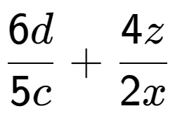 A LaTex expression showing \frac{{6d}}{{5c}} + \frac{{4z}}{{2x}}