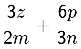 A LaTex expression showing \frac{{3z}}{{2m}} + \frac{{6p}}{{3n}}