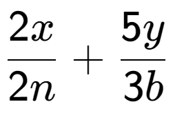 A LaTex expression showing \frac{{2x}}{{2n}} + \frac{{5y}}{{3b}}