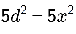 A LaTex expression showing 5d to the power of 2 - 5x to the power of 2