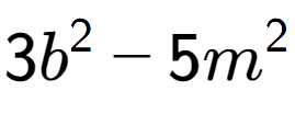 A LaTex expression showing 3b to the power of 2 - 5m to the power of 2