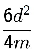 A LaTex expression showing \frac{{6d to the power of 2 }}{{4m}}