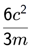 A LaTex expression showing \frac{{6c to the power of 2 }}{{3m}}