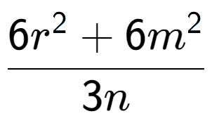 A LaTex expression showing \frac{{6r to the power of 2 + 6m to the power of 2 }}{{3n}}