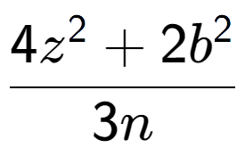 A LaTex expression showing \frac{{4z to the power of 2 + 2b to the power of 2 }}{{3n}}