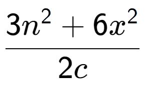 A LaTex expression showing \frac{{3n to the power of 2 + 6x to the power of 2 }}{{2c}}