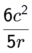 A LaTex expression showing \frac{{6c to the power of 2 }}{{5r}}