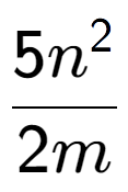 A LaTex expression showing \frac{{5n to the power of 2 }}{{2m}}