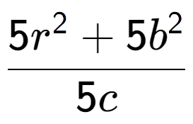 A LaTex expression showing \frac{{5r to the power of 2 + 5b to the power of 2 }}{{5c}}