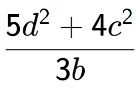 A LaTex expression showing \frac{{5d to the power of 2 + 4c to the power of 2 }}{{3b}}