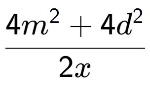 A LaTex expression showing \frac{{4m to the power of 2 + 4d to the power of 2 }}{{2x}}