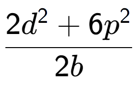 A LaTex expression showing \frac{{2d to the power of 2 + 6p to the power of 2 }}{{2b}}