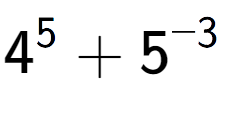 A LaTex expression showing 4 to the power of {5 } + 5 to the power of {-3 }