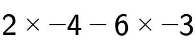 A LaTex expression showing 2 multiplied by -4 - 6 multiplied by -3