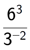 A LaTex expression showing \frac{{6 to the power of {3 }}}{{3 to the power of {-2 }}}