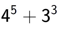 A LaTex expression showing 4 to the power of {5 } + 3 to the power of {3 }