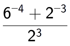 A LaTex expression showing \frac{{6 to the power of {-4 } + 2 to the power of {-3 }}}{{2 to the power of {3 }}}