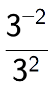 A LaTex expression showing \frac{{3 to the power of {-2 }}}{{3 to the power of {2 }}}