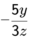 A LaTex expression showing -\frac{{5y}}{{3z}}