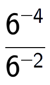 A LaTex expression showing \frac{{6 to the power of {-4 }}}{{6 to the power of {-2 }}}