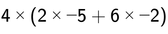 A LaTex expression showing 4 multiplied by (2 multiplied by -5 + 6 multiplied by -2)