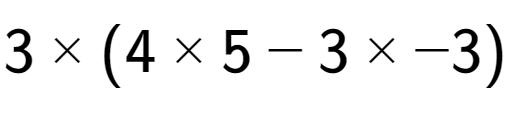 A LaTex expression showing 3 multiplied by (4 multiplied by 5 - 3 multiplied by -3)