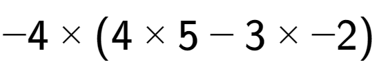 A LaTex expression showing -4 multiplied by (4 multiplied by 5 - 3 multiplied by -2)