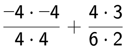 A LaTex expression showing \frac{{-4 times -4}}{{4 times 4}} + \frac{{4 times 3}}{{6 times 2}}