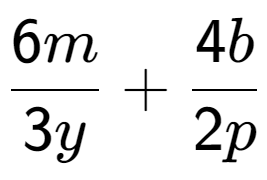 A LaTex expression showing \frac{{6m}}{{3y}} + \frac{{4b}}{{2p}}