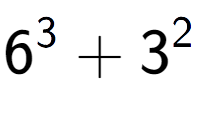 A LaTex expression showing 6 to the power of {3 } + 3 to the power of {2 }