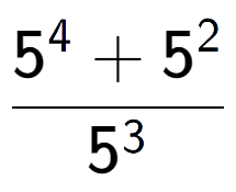 A LaTex expression showing \frac{{5 to the power of {4 } + 5 to the power of {2 }}}{{5 to the power of {3 }}}