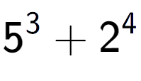 A LaTex expression showing 5 to the power of {3 } + 2 to the power of {4 }