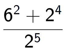 A LaTex expression showing \frac{{6 to the power of {2 } + 2 to the power of {4 }}}{{2 to the power of {5 }}}