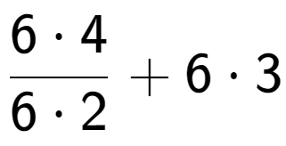 A LaTex expression showing \frac{{6 times 4}}{{6 times 2}} + 6 times 3