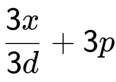 A LaTex expression showing \frac{{3x}}{{3d}} + 3p