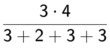 A LaTex expression showing \frac{{3 times 4}}{{3 + 2 + 3 + 3}}