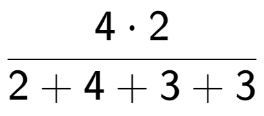 A LaTex expression showing \frac{{4 times 2}}{{2 + 4 + 3 + 3}}