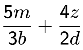 A LaTex expression showing \frac{{5m}}{{3b}} + \frac{{4z}}{{2d}}