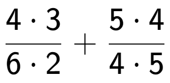 A LaTex expression showing \frac{{4 times 3}}{{6 times 2}} + \frac{{5 times 4}}{{4 times 5}}